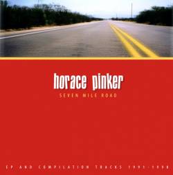 Horace Pinker : Seven Mile Road: 1991-1998
